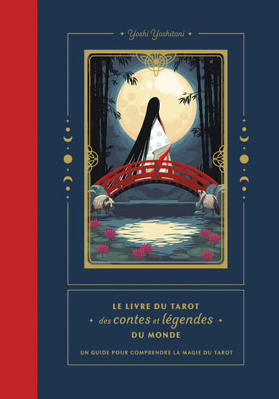 Le livre du tarot des contes et légendes du monde - Un guide pour comprendre le symbolisme du tarot - Yoshi Yoshitani