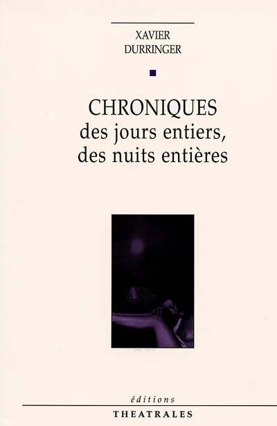 Chroniques des jours entiers, des nuits entières - Xavier Durringer