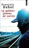 La Galère : jeunes en survie - François Dubet