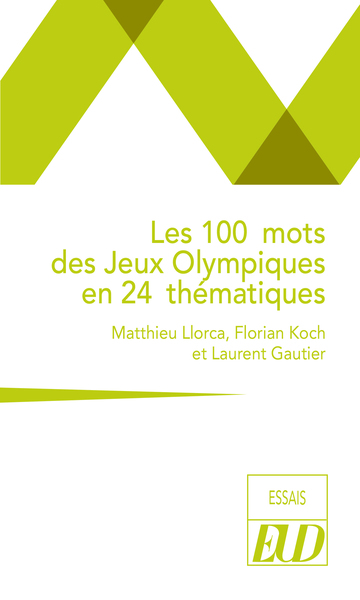 Les 100 mots des Jeux Olympiques en 24 thématiques - Matthieu Llorca, Florian Koch, Laurent Gautier