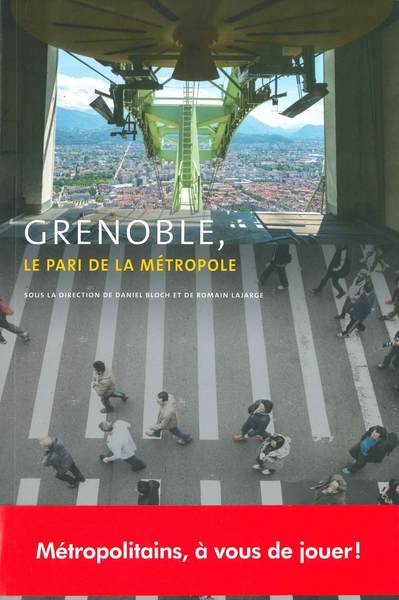 Grenoble, le pari de la métropole - - Lajarge Bloch