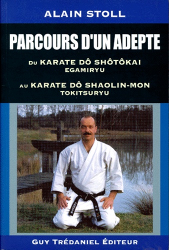 Parcours d'un adapte du Karaté do shotokai egamiryu au karate do shaolin-mon tokitsuryu - Collectif