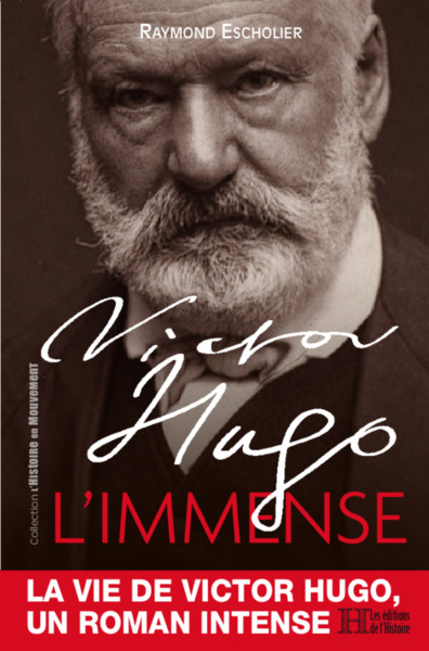 Victor Hugo : l'immense - Escholier, Raymond