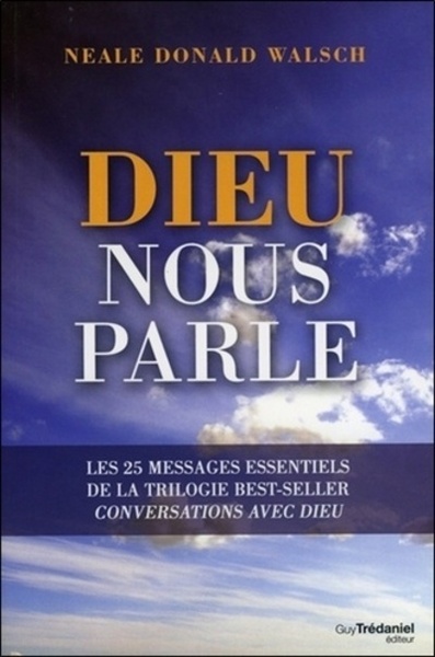 Dieu nous parle - Les 25 messages essentiels de la trilogie best-seller : Conversations avec Dieu - Neale Donald Walsch