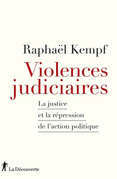 Violences judiciaires - La Justice et la répression de l'action politique