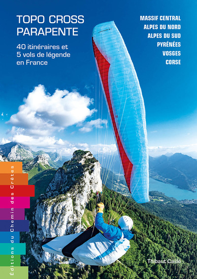 Topo-Cross Parapente 40 Itineraires & 5 Vols De Legende En France