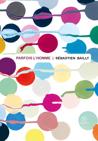 Parfois l'homme - Sébastien Bailly