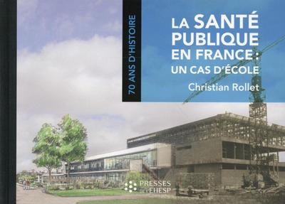 La santé publique en France : un cas d'école 70 ans d'Histoire - Christian Rollet