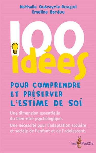 100 Idees Pour Comprendre Et Preserver L Estime De Soi - Nathalie Oubrayrie-Roussel