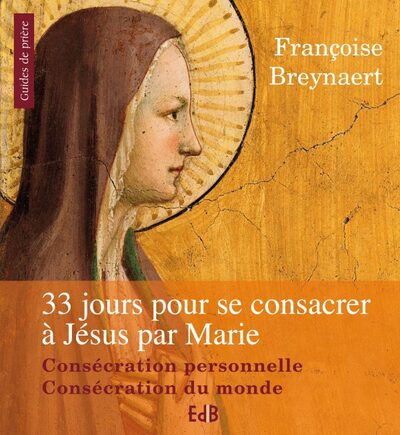 33 jours pour se consacrer a Jésus-Christ par Marie