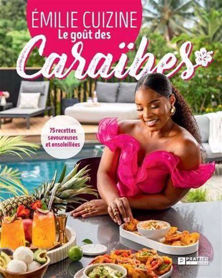 Le Gout Des Caraibes. 75 Recettes Savoureuses Et Ensoleillees