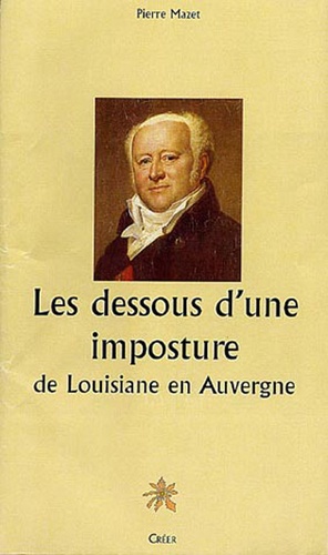 Les dessous d'une imposture : de louisiane en auvergne - Pierre Mazet