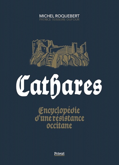 Cathares : encyclopédie d'une résistance occitane - Michel ROQUEBERT, Patrice TEISSEIRE - DUFOUR