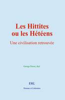 Les Hittites ou les Hétéens - George Perrot, &al.