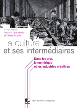 La Culture Et Ses Intermédiaires, Dans Les Arts, Le Numérique Et Les Industries Créatives