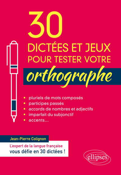 30 dictées et jeux pour tester votre orthographe - Jean-Pierre Colignon