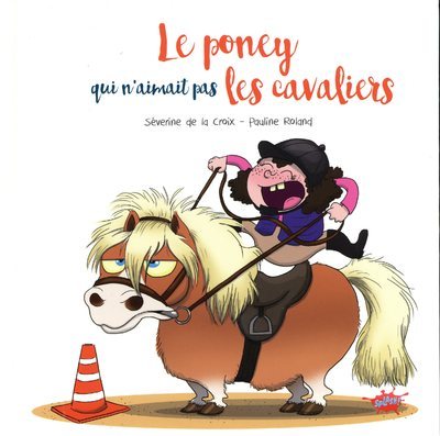 Le poney qui n'aimait pas les cavaliers - Séverine De le croix