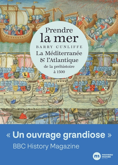 Prendre La Mer, La Méditerranée Et L Atlantique De La Préhistoire À 1500 - Barry Cunliffe