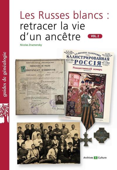 Les Russes blancs : retracer la vie d'un ancêtre. Vol.2