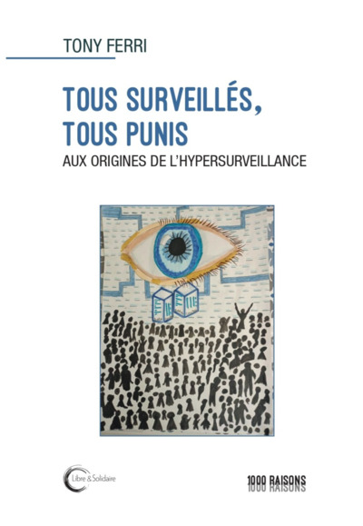 Tous surveillés, tous punis : aux origines de l'hypersurveillance - Ferri, Tony