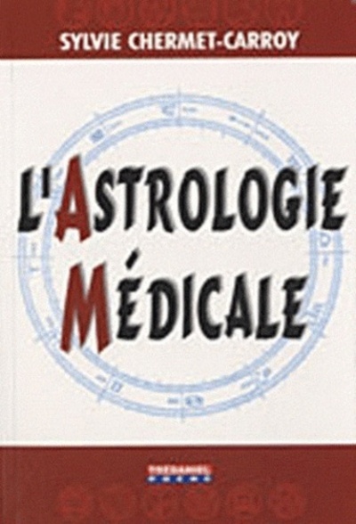 Astrologie Medicale (L') - Sylvie Chermet-Carroy