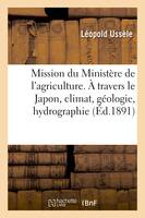 Mission du Ministère de l'agriculture. À travers le Japon, climat, géologie, hydrographie, régions