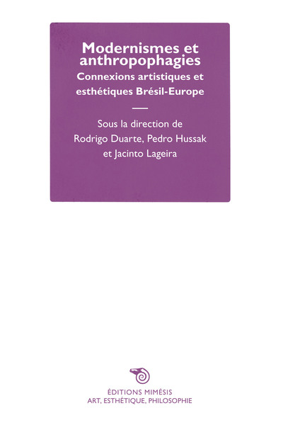 Modernismes Et Anthropophagies, Connexions Artistiques Et Esthétiques Brésil-Europe