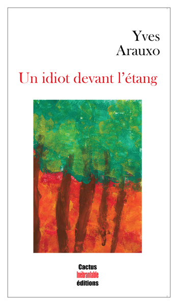 Un idiot devant l’étang - Yves  Arauxo