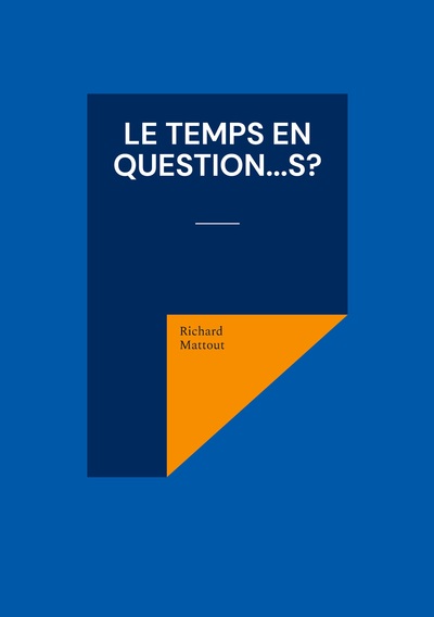 Le Temps en question...s? - Richard Mattout