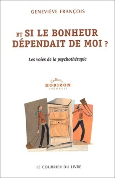 Et si le bonheur dependait de moi ? - Les voies de la psychothérapie