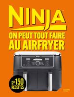 Ninja : On peut tout faire au Airfryer !