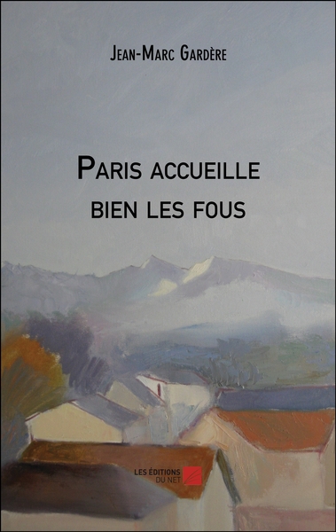 Paris accueille bien les fous - Jean-Marc Gardère