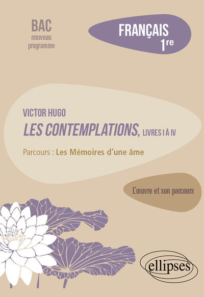 Français, Première. L’œuvre et son parcours : Victor Hugo, Les Contemplations, livres I à IV, parcours 