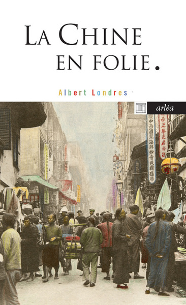 La Chine en folie - Albert Londres