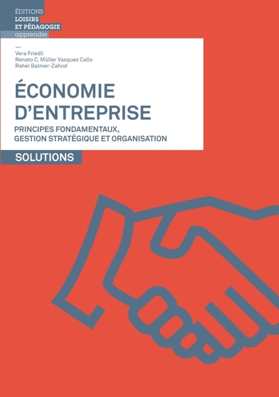 Economie d'entreprise - Vera FRIEDLI, Renato C. MULLER VASQUEZ CALLO, Rahel BALMER-ZAHND