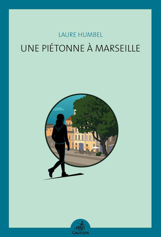 Une piétonne à Marseille - Laure  Humbel, Laure  Humbel