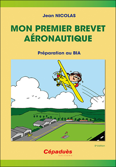 Mon premier brevet aéronautique - préparer le BIA 5e édition