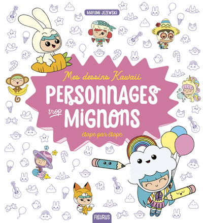 Mes dessins Kawaii : Personnages trop mignons - Mayumi Jezewski