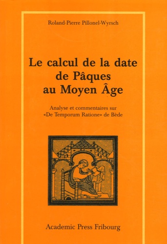 Le calcul de la date de Pâques au Moyen Age. Analyse et commentaire sur "De Temporum Ratione" de Bède - Roland-Pierre Pillonel-Wyrsch