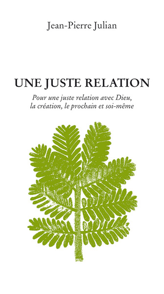 Une juste relation. Pour une juste relation avec Dieu, la création, le prochain et soi-même