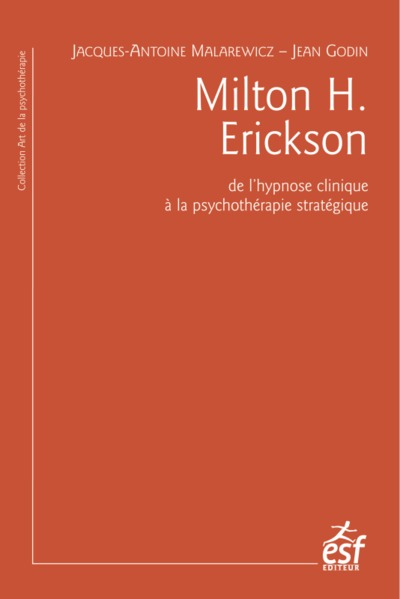 Milton H. Erickson. De l'hypnose clinique à la psychothérapie stratégique - Docteur Jacques-Antoine Malarewicz