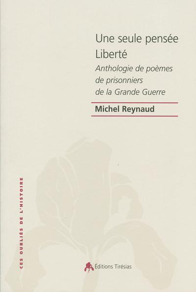 Une seule pensée Liberté - anthologie de poèmes de prisonniers de guerre de la guerre 14-18