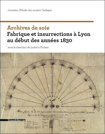 Archives De Soie, Fabrique Et Insurrections À Lyon Au Début Des Années 1830