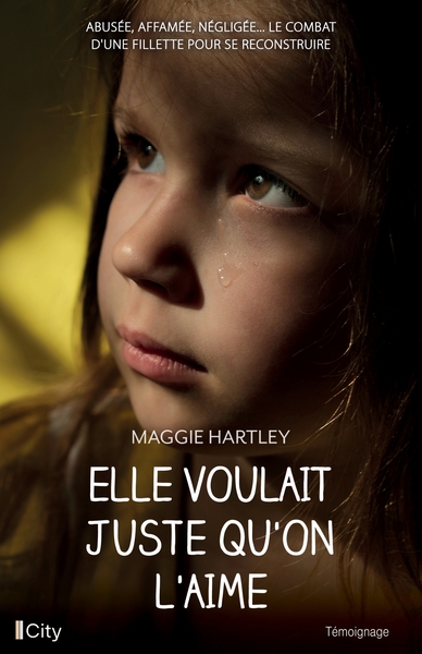 Elle voulait juste qu'on l'aime - Maggie Hartley