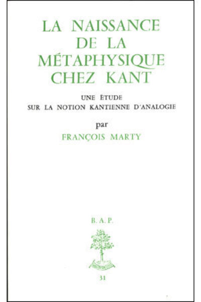 Bap N°31 - La Naissance De La Métaphysique Chez Kant - Une Étude Sur La Notion Kantienne D'Analogie, Une Étude Sur La Notion Kantienne D'Analogie