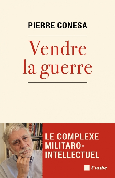 Vendre la guerre - Pierre Conesa