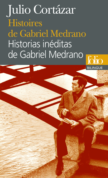 Histoires de Gabriel Medrano/Historias inéditas de Gabriel Medrano - Julio Cortázar