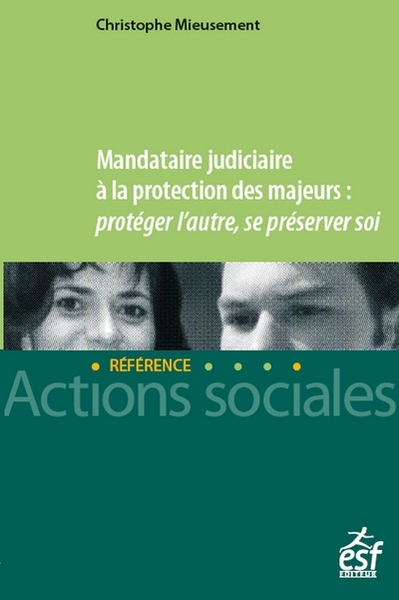 Mandataire judiciaire à la protection des majeurs : protéger l'autre, se préserver soi - Christophe Mieusement