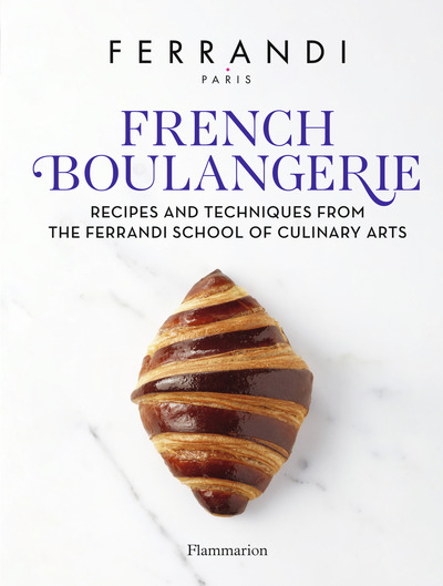 French Boulangerie, Recipes And Techniques From The Ferrandi School Of Culinary Arts