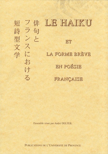 Le haiku et la forme brève en poésie française - actes du colloque du 2 décembre 1989, École d'art d'Aix-en-Provence, avec des textes issus d'ateli